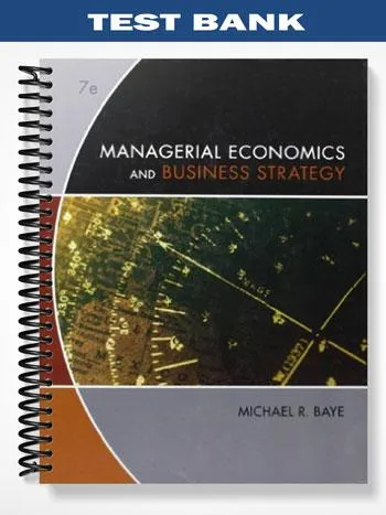 Test_Bank_for_Managerial_Economics__Business_Strategy_7th_Edition_by_Michael_Baye Test_Bank_for_Managerial_Economics__Business_Strategy_7th_Edition_by_Michael_Baye