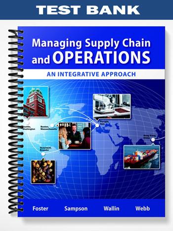 Test Bank for Managing Supply Chain and Operations An Integrative Approach 1st Edition by Foster
