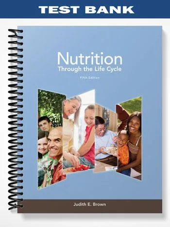 Test_Bank_for_Nutrition_Through_the_Life_Cycle_5th_Edition_by_Brown Test_Bank_for_Nutrition_Through_the_Life_Cycle_5th_Edition_by_Brown