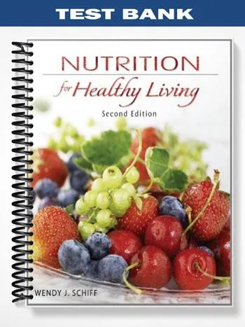 Test_Bank_for_Nutrition_for_Healthy_Living_2nd_Edition_by_Schiff Test_Bank_for_Nutrition_for_Healthy_Living_2nd_Edition_by_Schiff