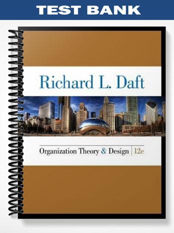 Test Bank for Organization Theory and Design 12th Edition by Daft