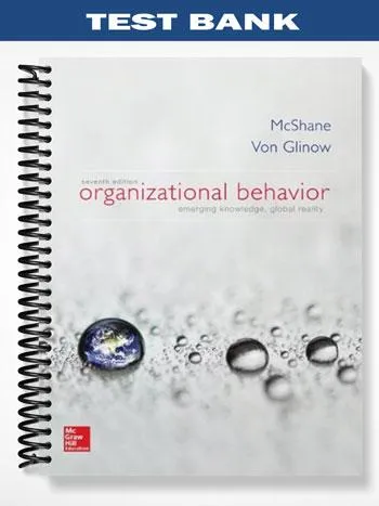 Test_Bank_for_Organizational_Behavior_Emerging_Knowledge_Global_Reality_7th_Edition_by_McShane Test_Bank_for_Organizational_Behavior_Emerging_Knowledge_Global_Reality_7th_Edition_by_McShane