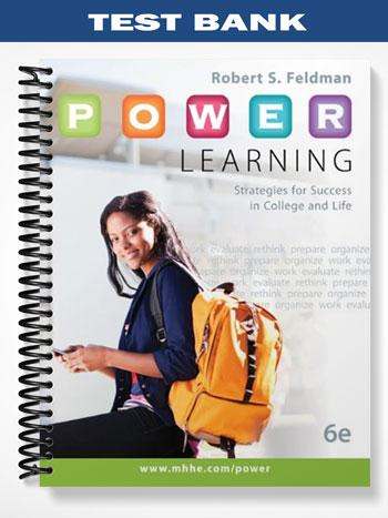 Test Bank for P O W E R Learning Strategies for Success in College and Life 6th Edition by Feldman