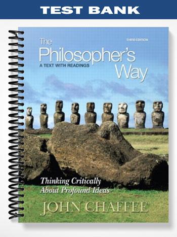 Test Bank for Philosophers Way Thinking Critically About Profound Ideas 3rd Edition by John Chaffee
