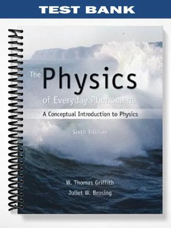 Test_Bank_for_Physics_of_Everyday_Phenomena_6th_Edition_by_Griffith