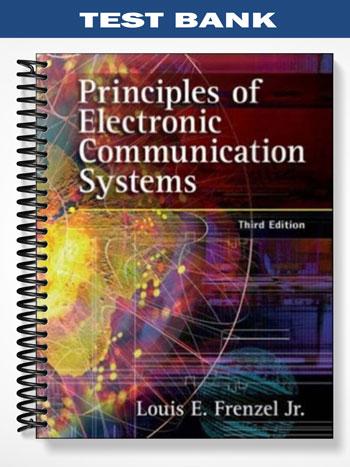 Test Bank for Principles of Electronic Communication Systems 3rd Edition by Frenzel