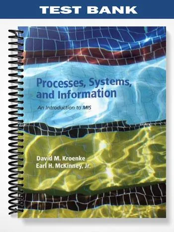 Test_Bank_for_Processes_Systems_and_Information_An_Introduction_to_MIS_1st_Edition_by_Kroenke Test_Bank_for_Processes_Systems_and_Information_An_Introduction_to_MIS_1st_Edition_by_Kroenke