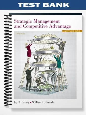Test_Bank_for_Strategic_Management_and_Competitive_Advantage_5th_Edition_by_Barney Test_Bank_for_Strategic_Management_and_Competitive_Advantage_5th_Edition_by_Barney