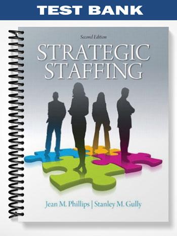 Test Bank for Strategic Staffing 2nd Edition by Phillips