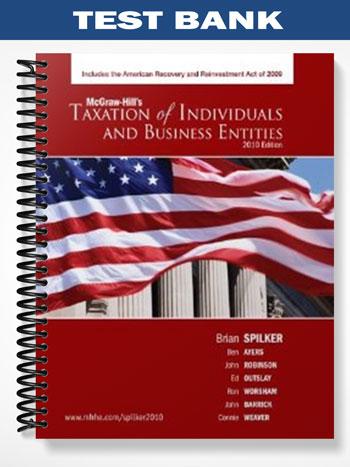 Test Bank for Taxation of Individual & Business Entities 2010 Edition 1st Edition by Spilker