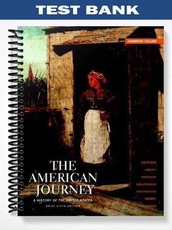 Test Bank for The American Journey Brief Editio Combined Volume 6th Edition by Goldfield