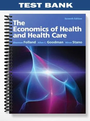 Test_Bank_for_The_Economics_of_Health_and_Health_Care_7th_Edition_by_Folland Test_Bank_for_The_Economics_of_Health_and_Health_Care_7th_Edition_by_Folland