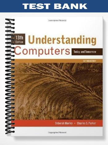 Test Bank for Understanding Computers Today and Tomorrow Introductory 13th Edition by Morley