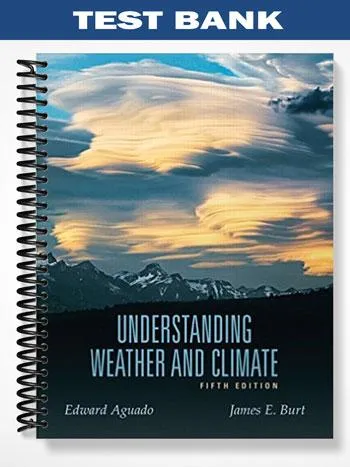 Test_Bank_for_Understanding_Weather_and_Climate_5th_Edition_by_Aguado Test_Bank_for_Understanding_Weather_and_Climate_5th_Edition_by_Aguado