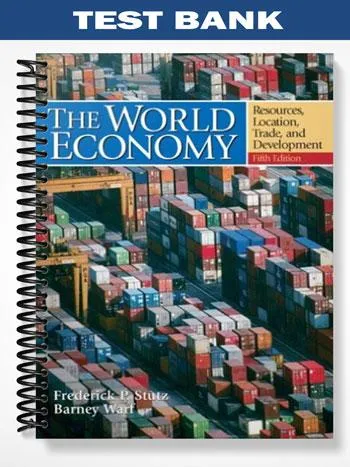 Test_Bank_for_World_Economy_Resources_Location_Trade_and_Development_5th_Edition_by_Stutz Test_Bank_for_World_Economy_Resources_Location_Trade_and_Development_5th_Edition_by_Stutz